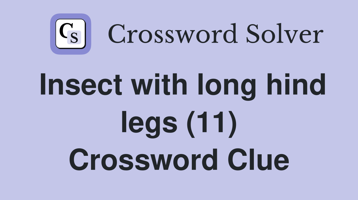 Insect with long hind legs (11) Crossword Clue