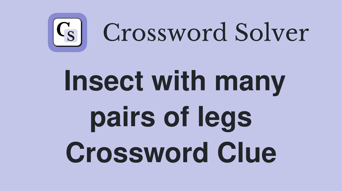 Insect with many pairs of legs Crossword Clue