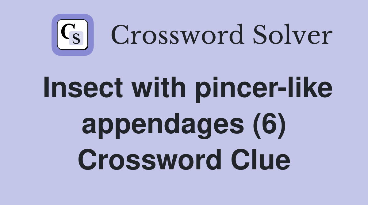 Insect with pincer-like appendages (6) Crossword Clue
