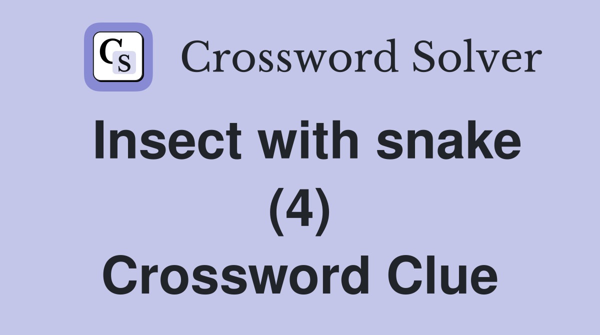 Insect with snake (4) Crossword Clue