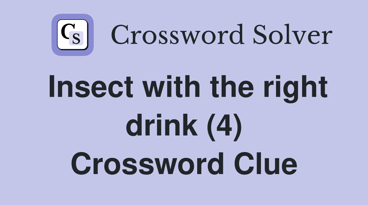 Insect with the right drink (4) Crossword Clue