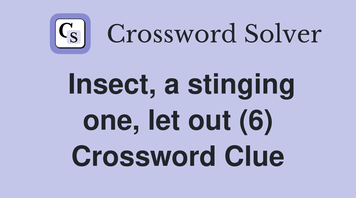 Insect, a stinging one, let out (6) Crossword Clue