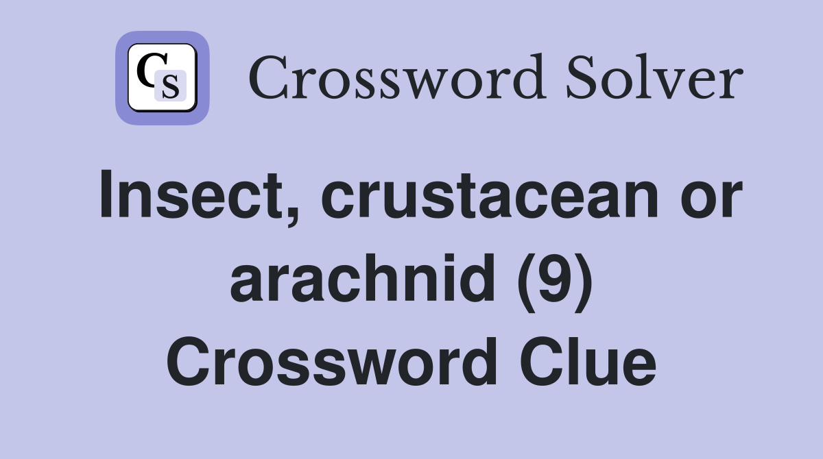 Insect, crustacean or arachnid (9) Crossword Clue
