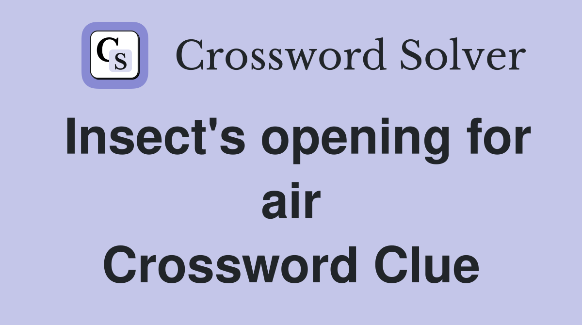 Insect's opening for air Crossword Clue