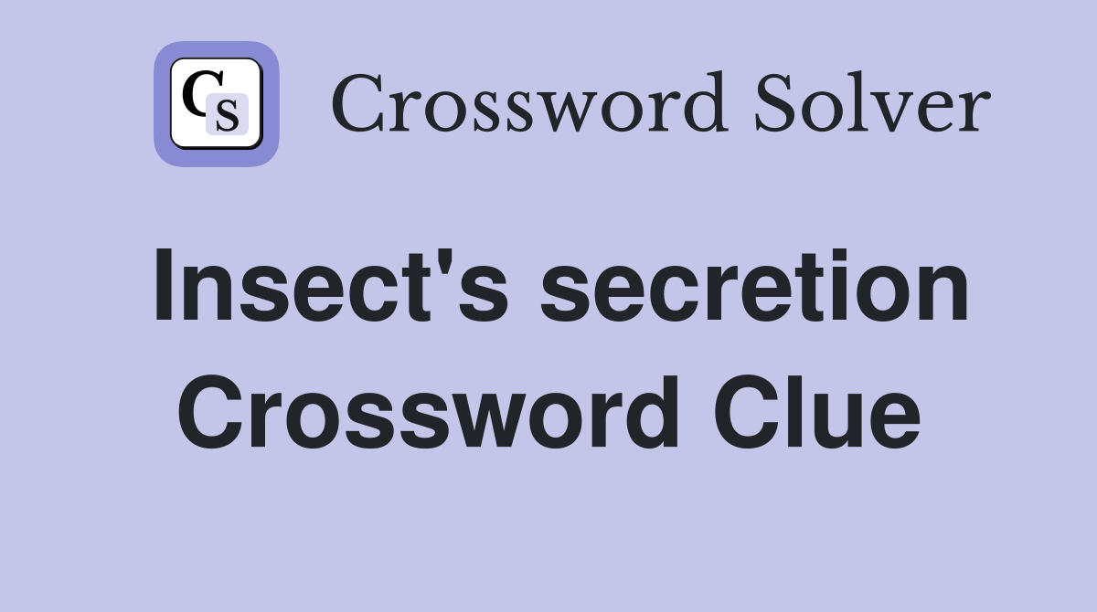Insect's secretion Crossword Clue