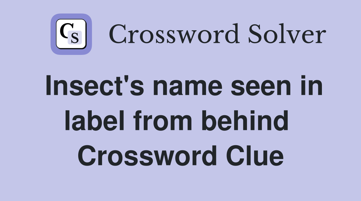 Insect's name seen in label from behind  Crossword Clue