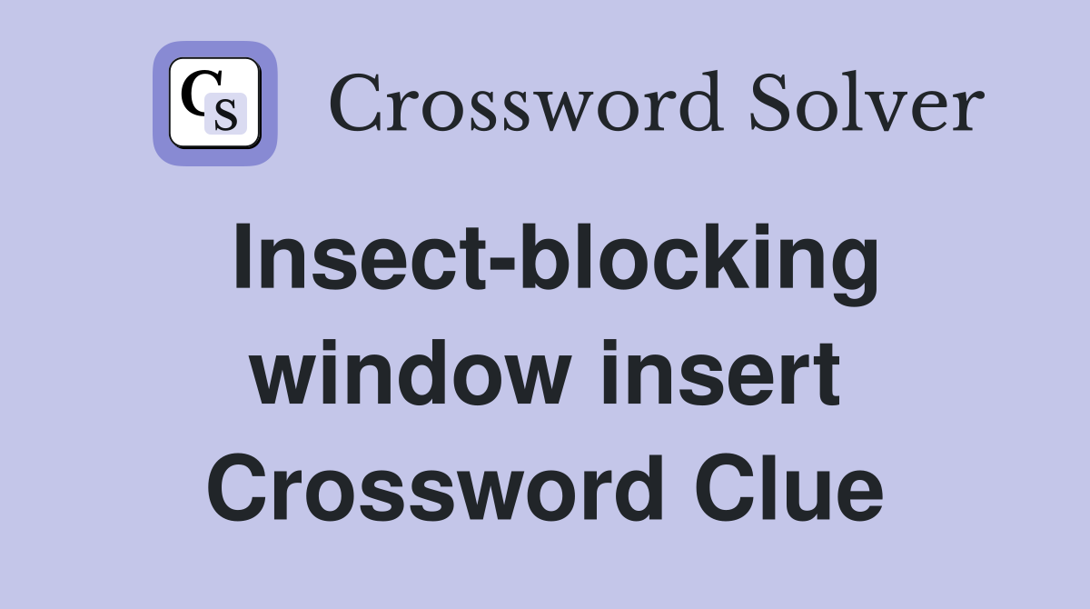 Insect-blocking window insert Crossword Clue
