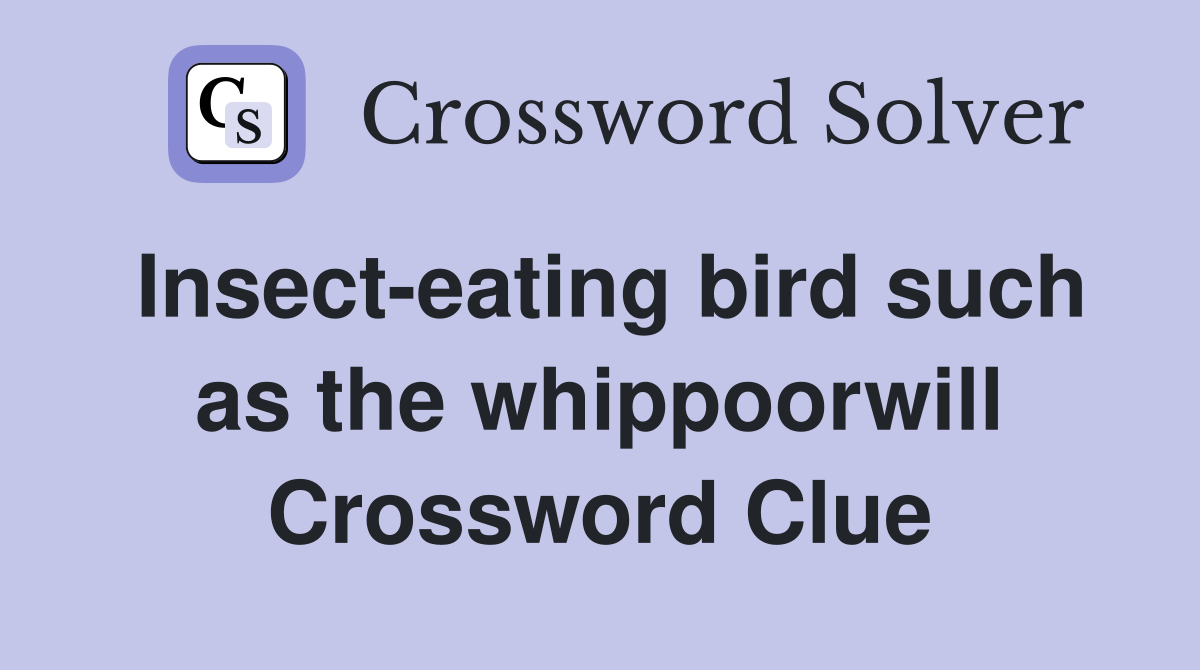 Insect-eating bird such as the whippoorwill Crossword Clue