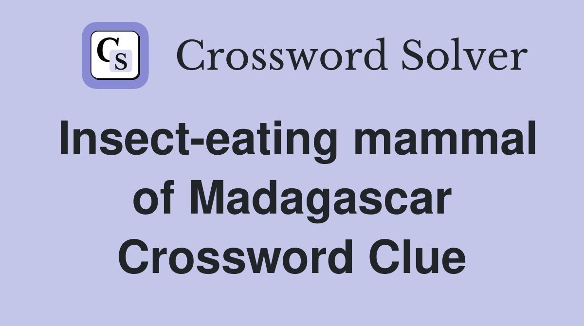 Insect-eating mammal of Madagascar Crossword Clue