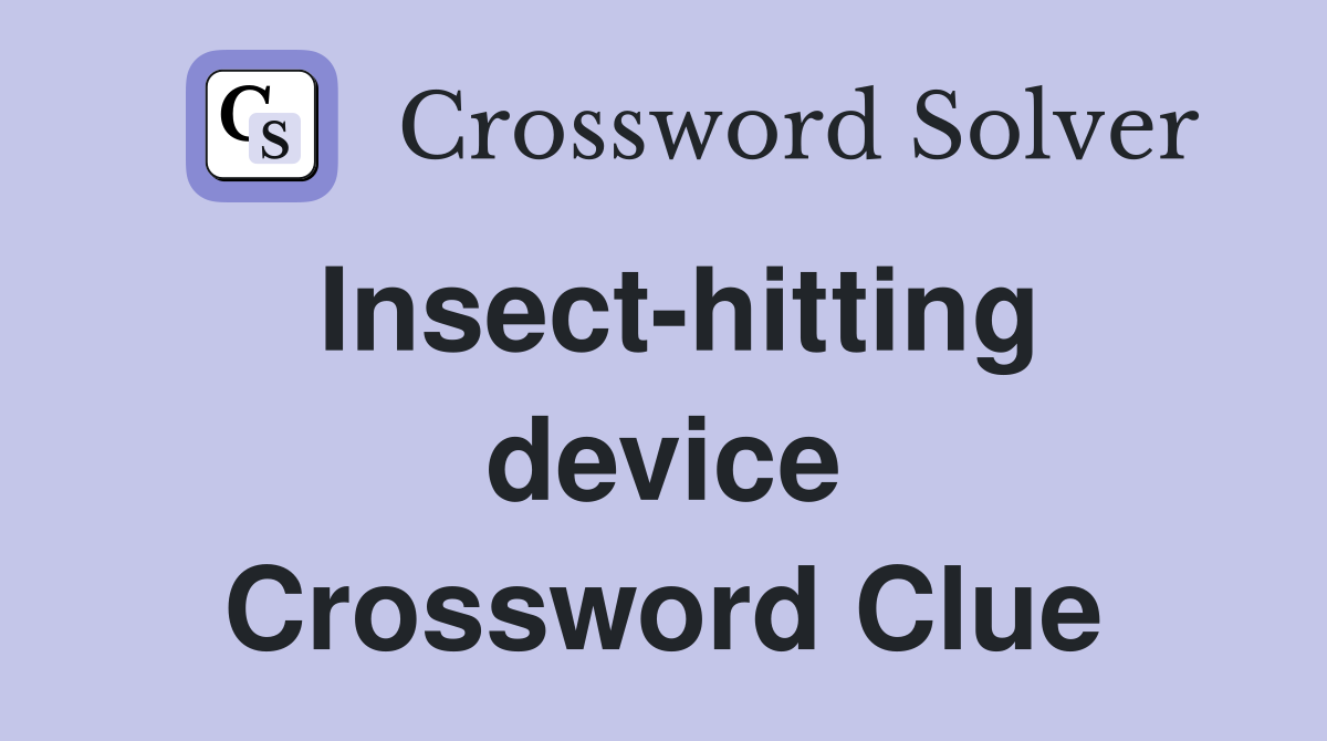 Insect-hitting device Crossword Clue