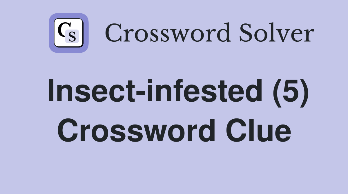 Insect-infested (5) - Crossword Clue Answers - Crossword Solver