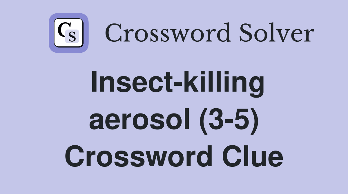 Insect-killing aerosol (3-5) Crossword Clue