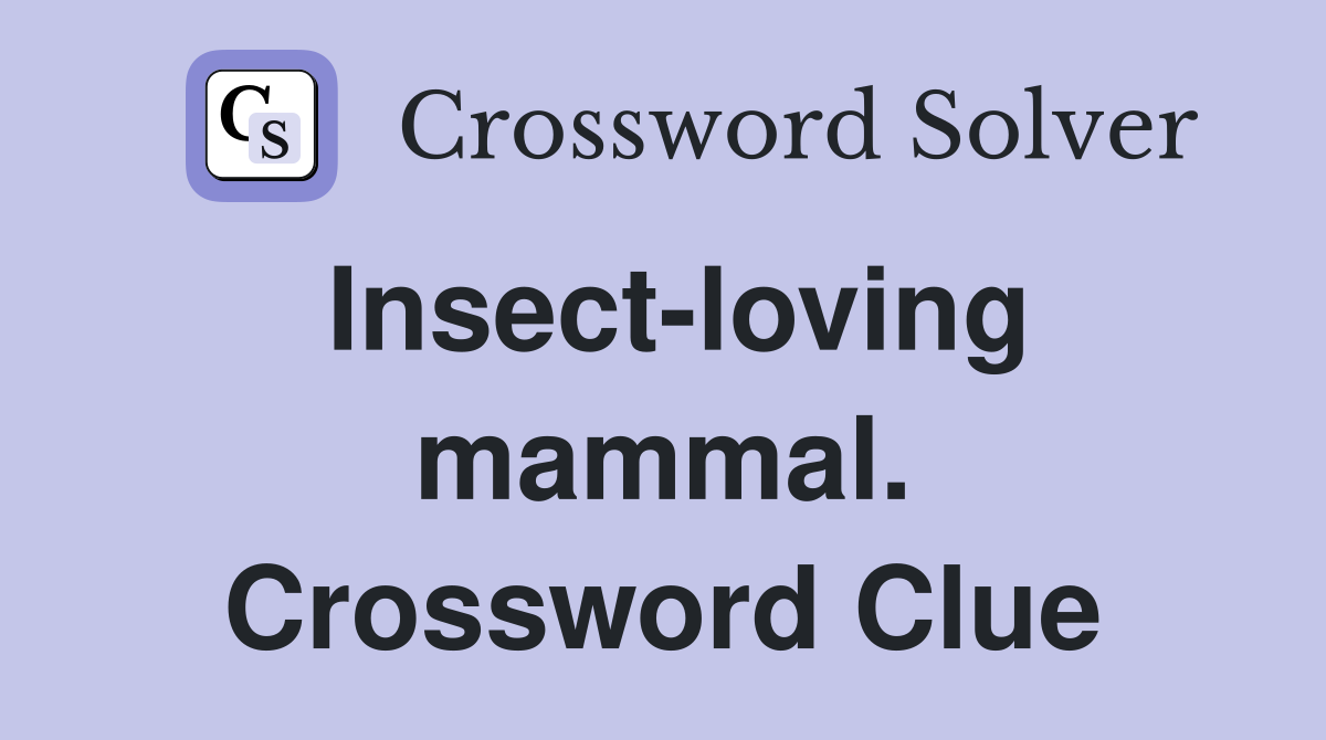 Insect-loving mammal. Crossword Clue