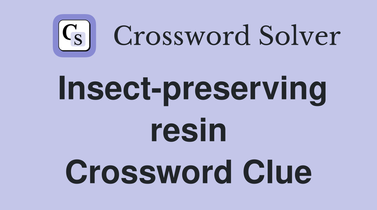 Insect-preserving resin Crossword Clue
