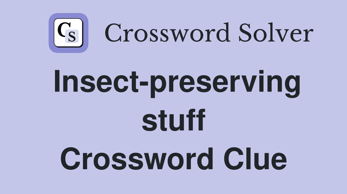 Insect-preserving stuff Crossword Clue