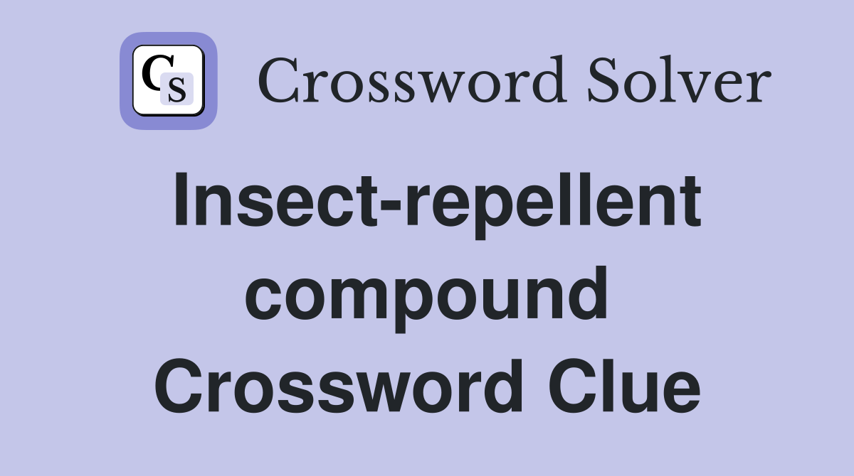 Insect-repellent compound Crossword Clue