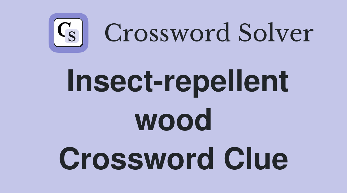 Insect-repellent wood Crossword Clue