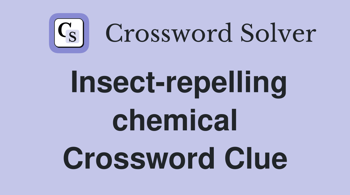 Insect-repelling chemical Crossword Clue