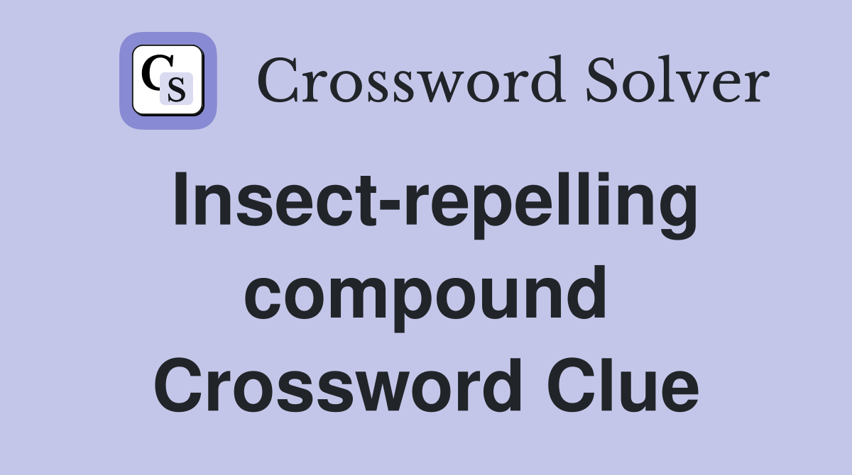 Insect-repelling compound Crossword Clue