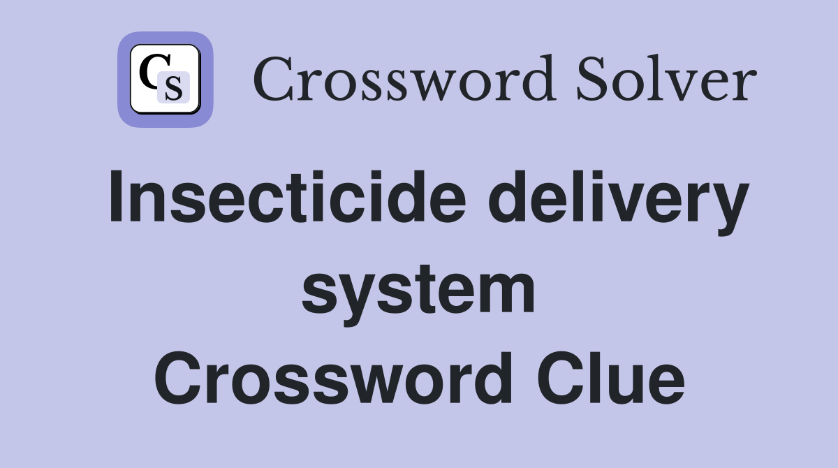 Insecticide delivery system Crossword Clue