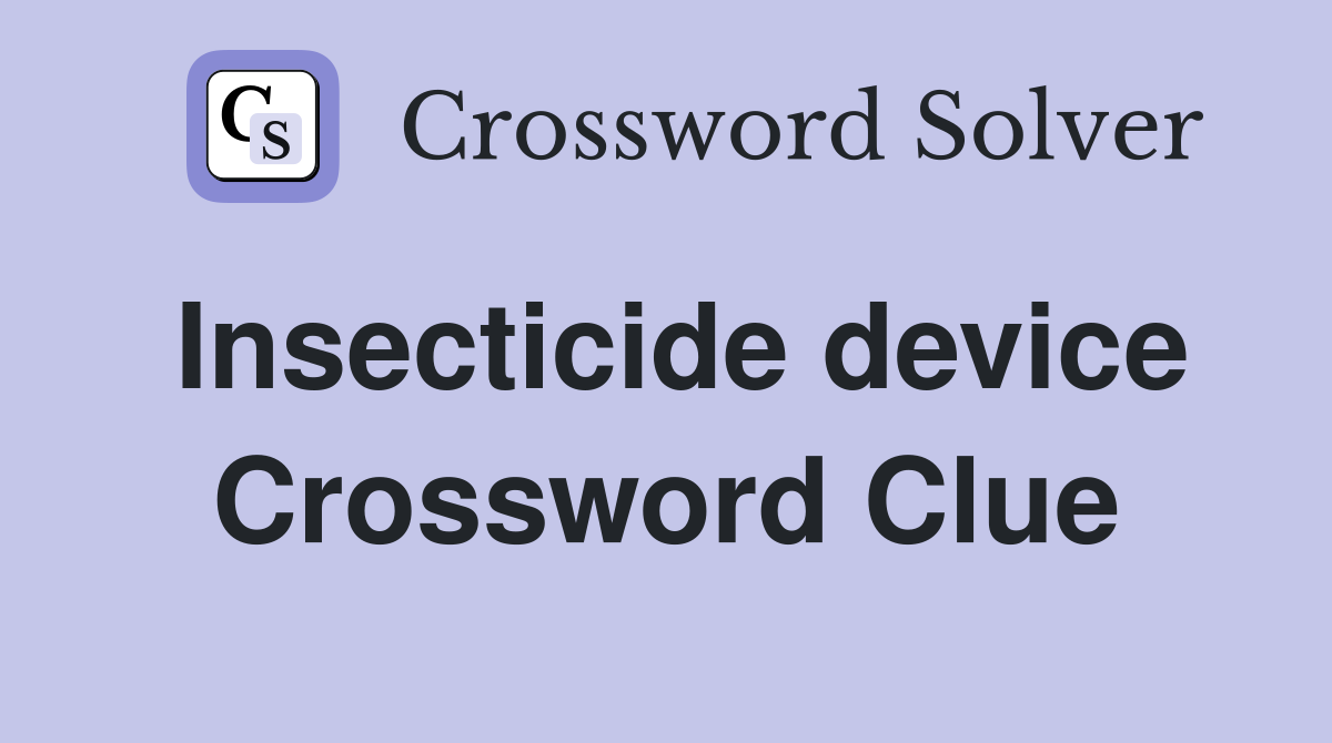 Insecticide device Crossword Clue
