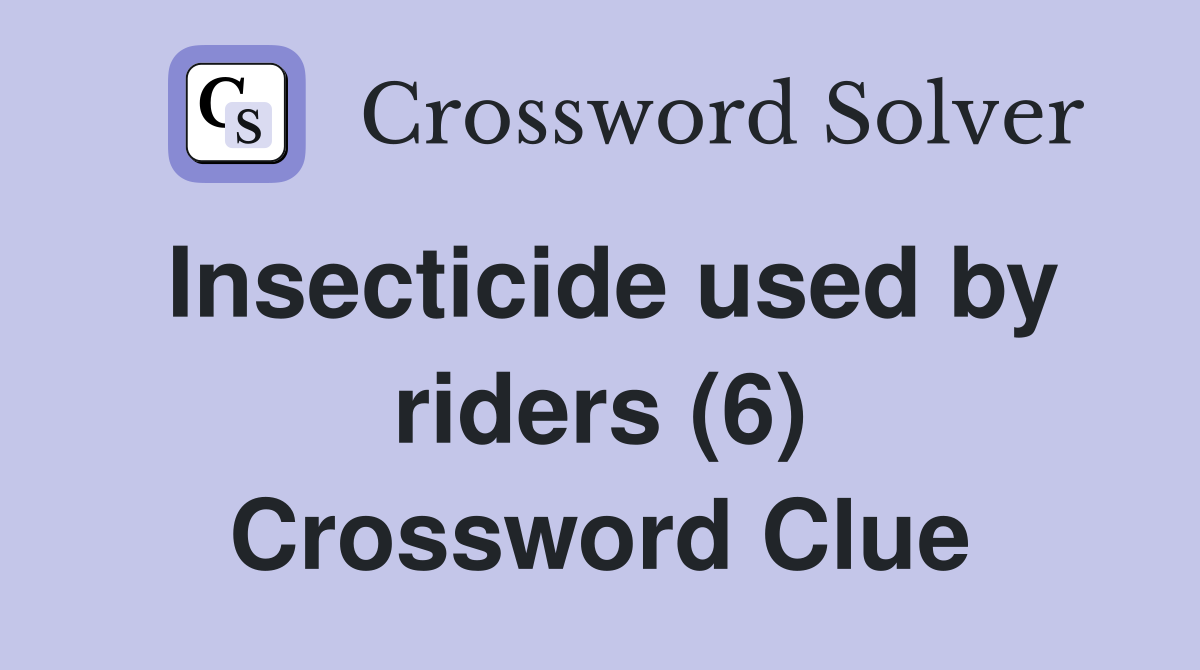 Insecticide used by riders (6) Crossword Clue