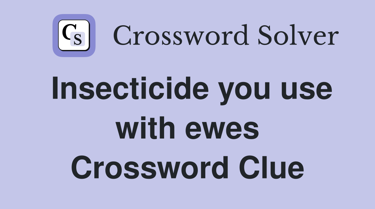 Insecticide you use with ewes Crossword Clue