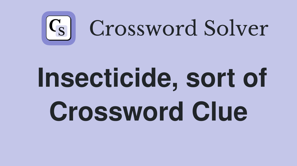 Insecticide, sort of Crossword Clue
