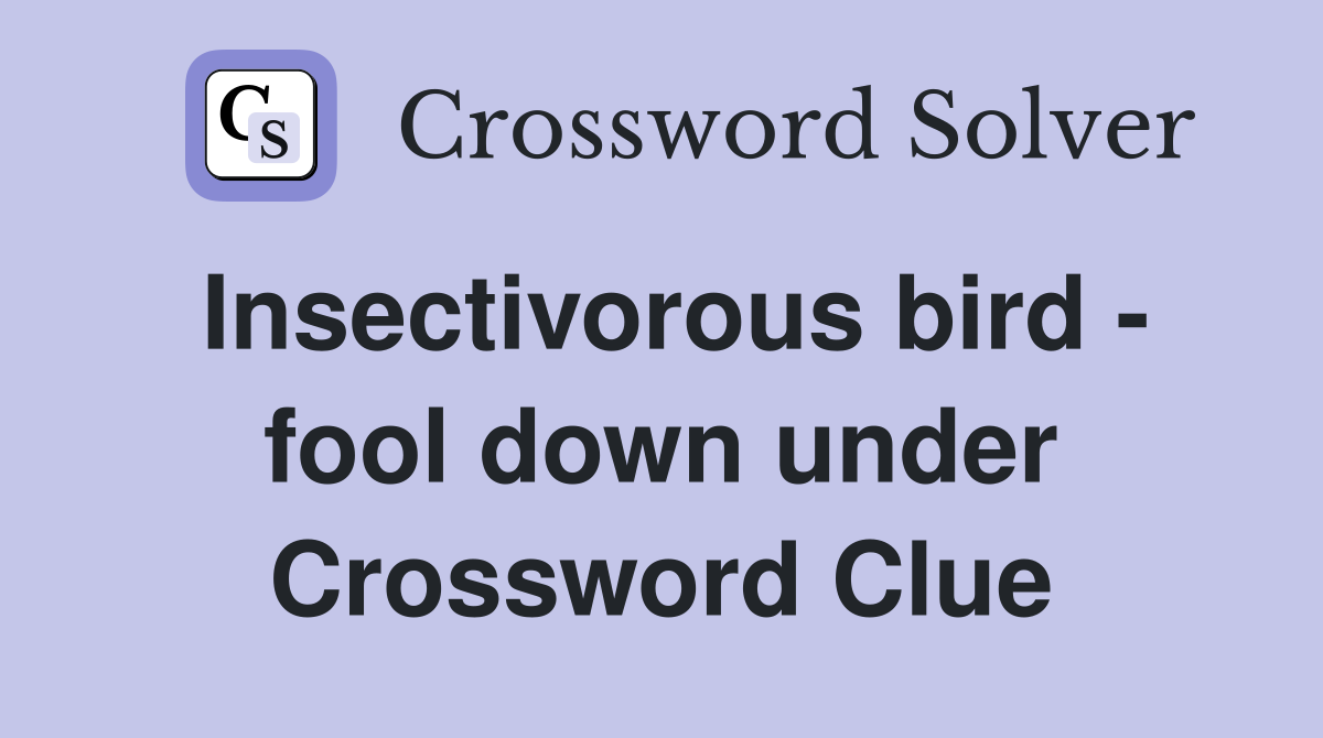Insectivorous bird - fool down under Crossword Clue