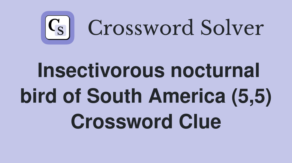 Insectivorous nocturnal bird of South America (5,5) Crossword Clue