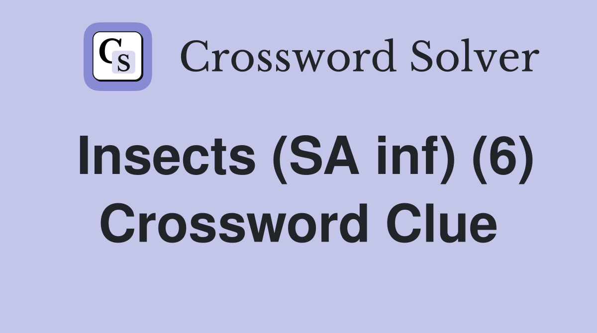 Insects (SA inf) (6) Crossword Clue