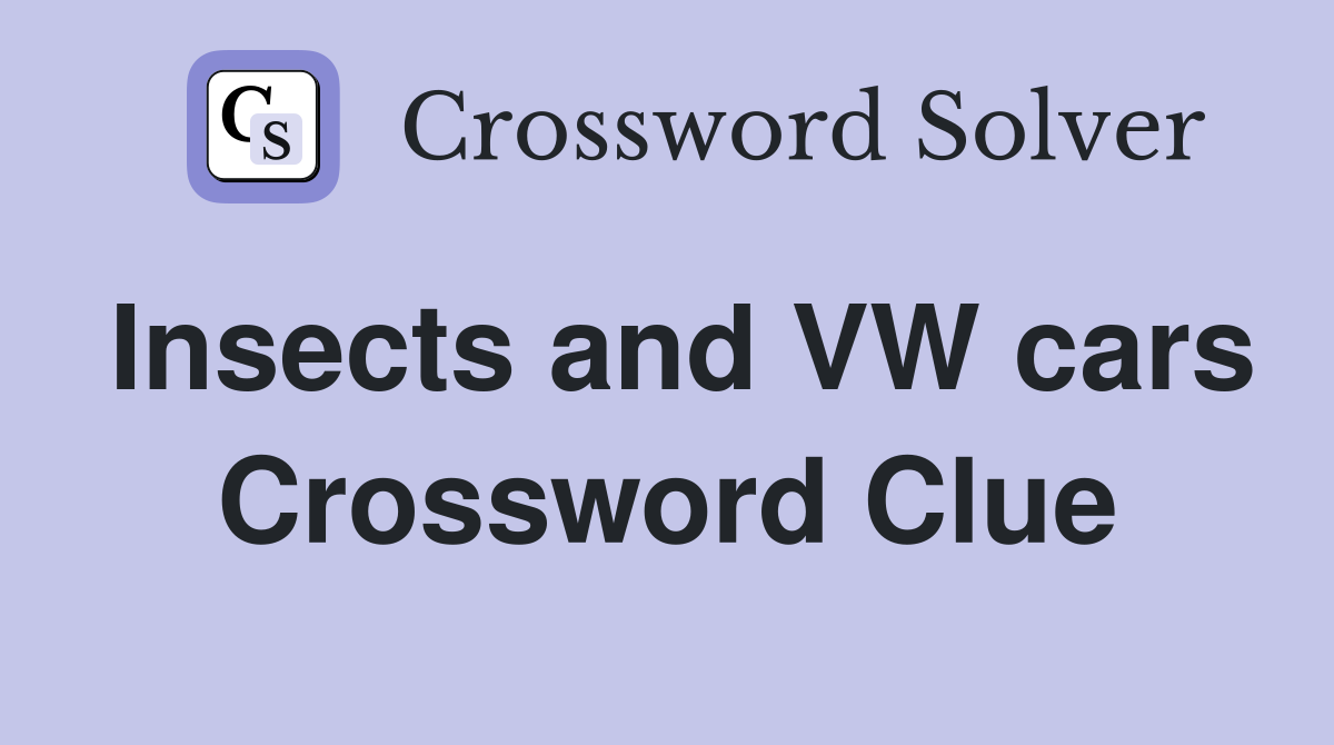 Insects and VW cars Crossword Clue