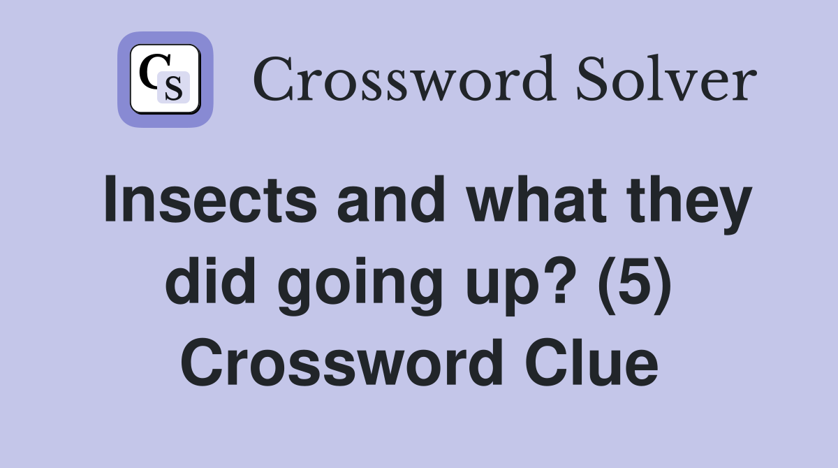 Insects and what they did going up? (5) Crossword Clue