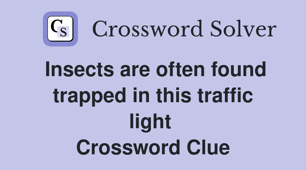 Insects are often found trapped in this traffic light  Crossword Clue