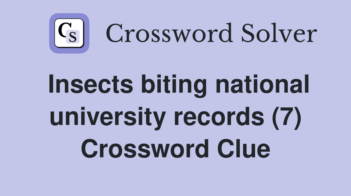 Insects biting national university records (7) Crossword Clue