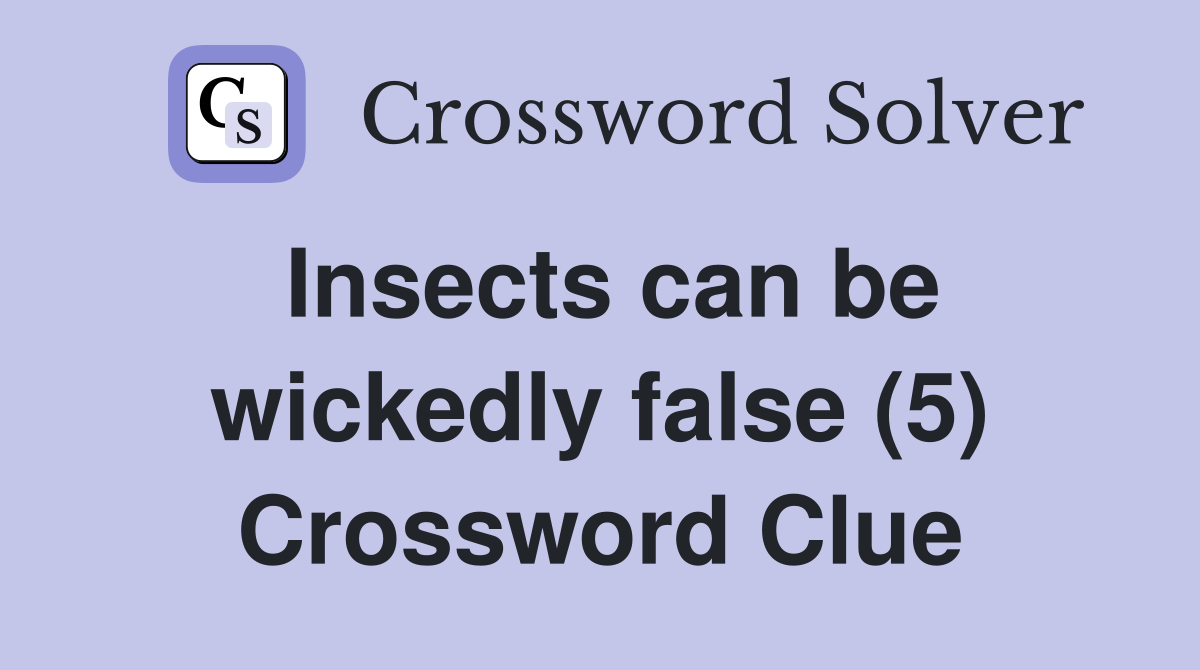 Insects can be wickedly false (5) Crossword Clue