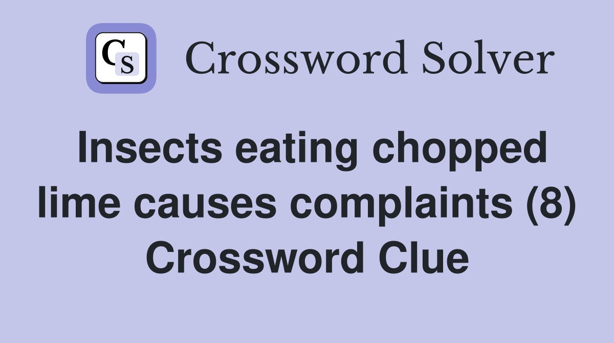 Insects eating chopped lime causes complaints (8) Crossword Clue