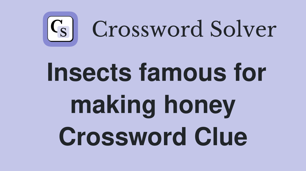 Insects famous for making honey Crossword Clue