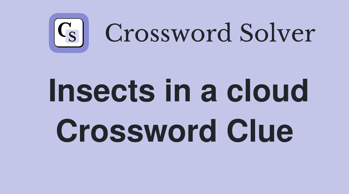 Insects in a cloud Crossword Clue