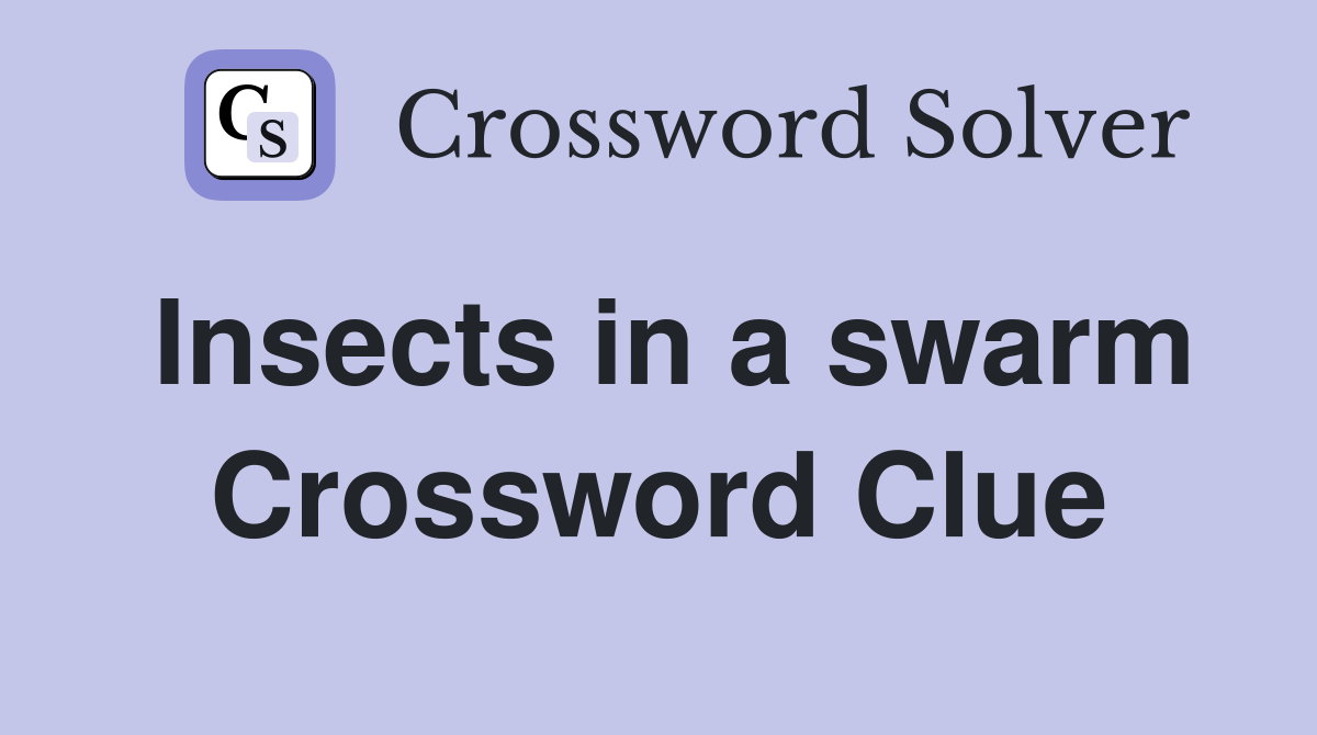 Insects in a swarm Crossword Clue