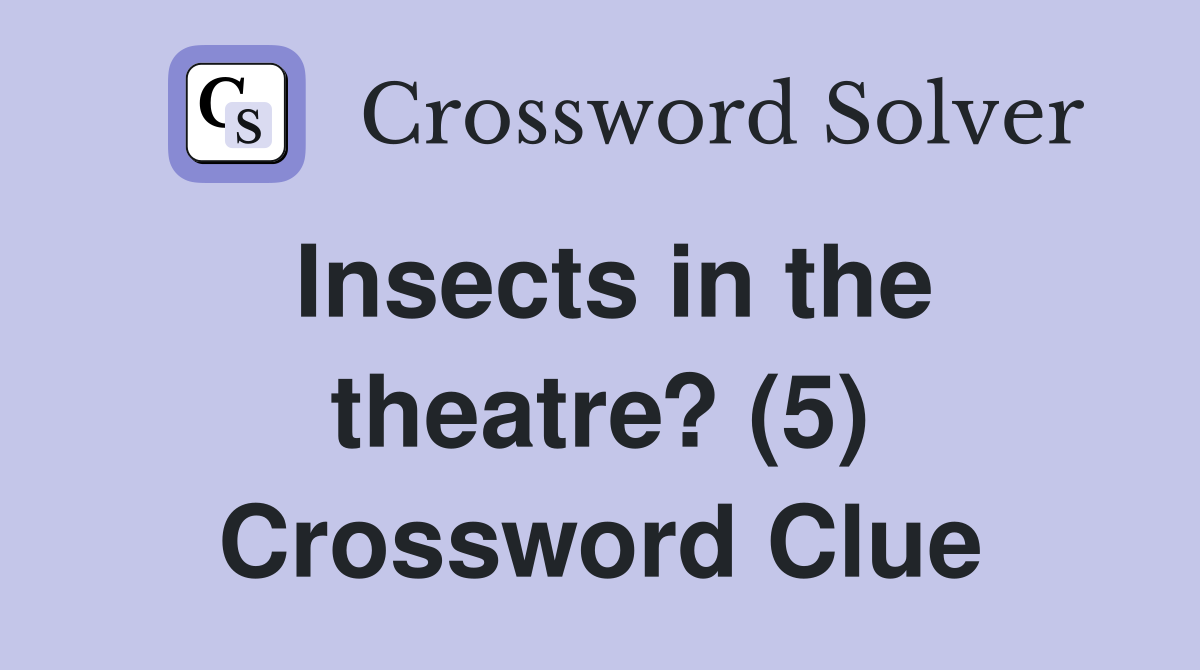 Insects in the theatre? (5) Crossword Clue