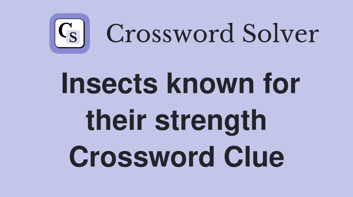 Insects known for their strength Crossword Clue