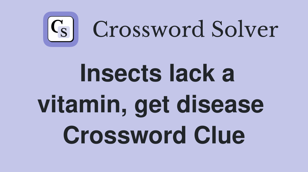 Insects lack a vitamin, get disease  Crossword Clue