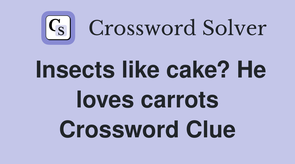 Insects like cake? He loves carrots Crossword Clue