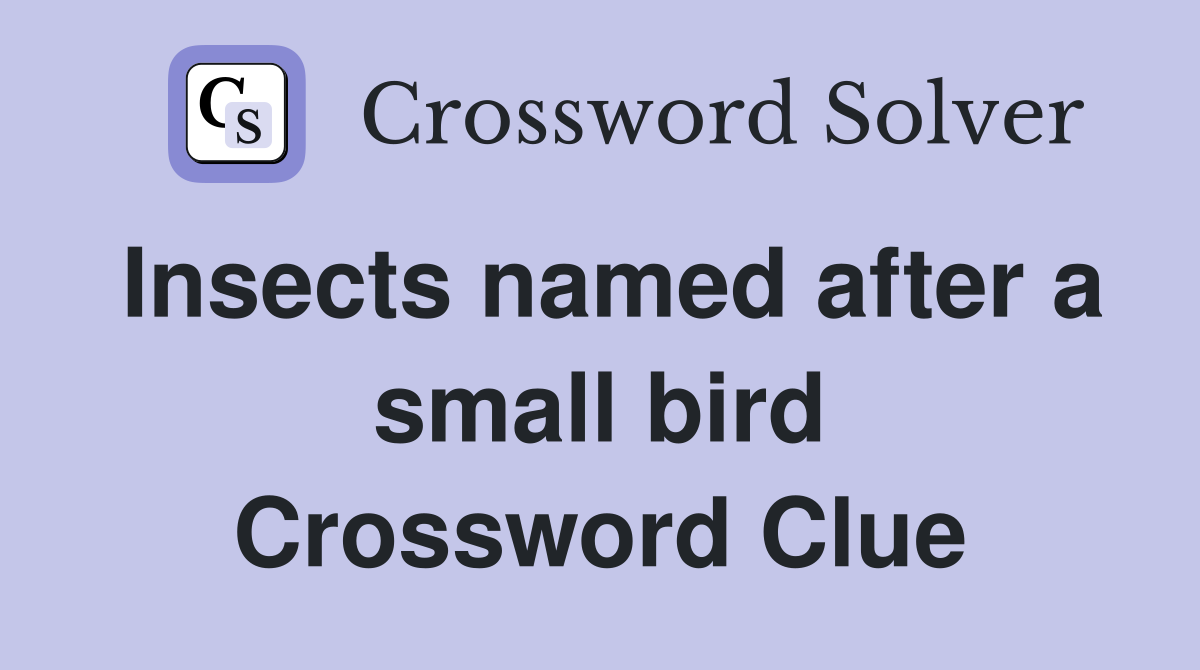 Insects named after a small bird Crossword Clue