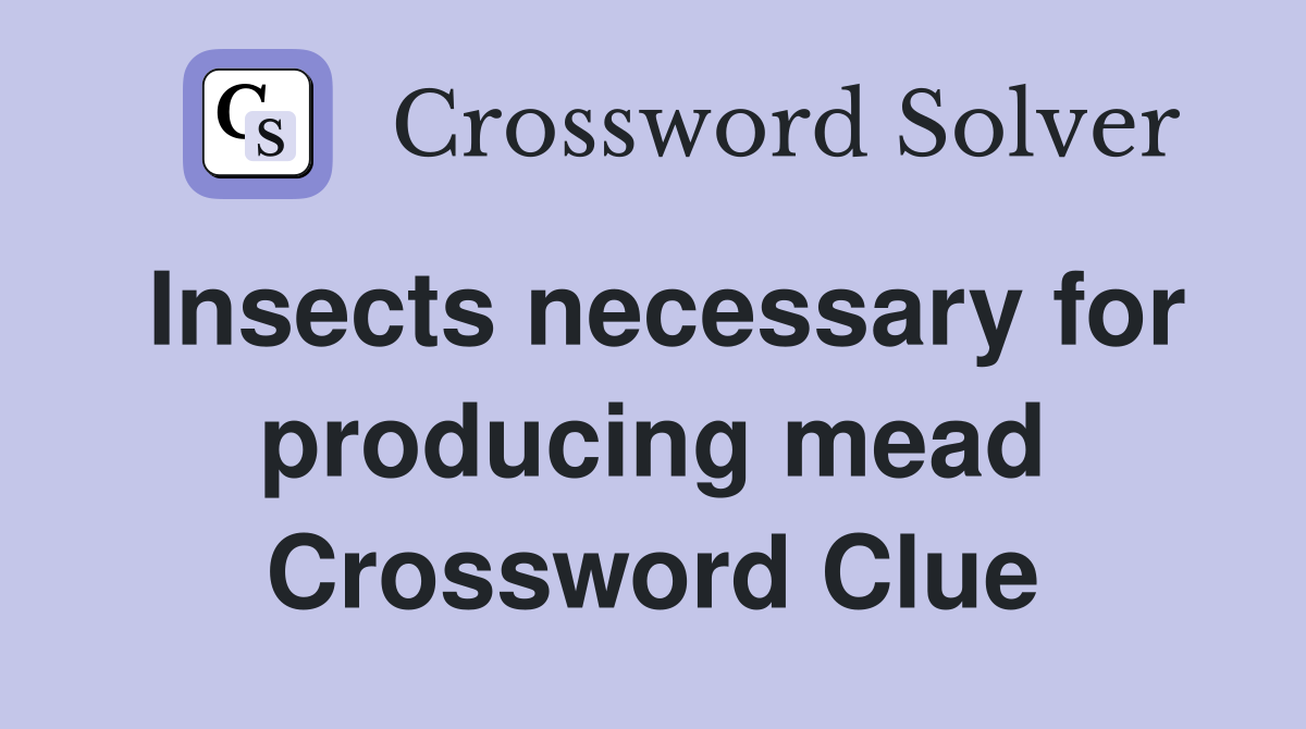 Insects necessary for producing mead Crossword Clue