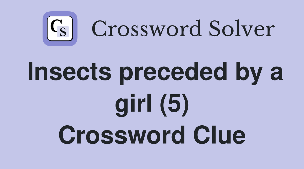 Insects preceded by a girl (5) Crossword Clue
