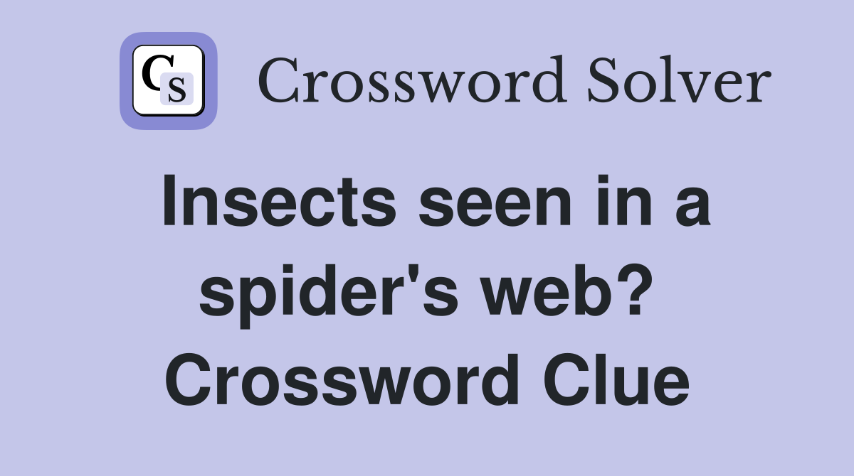 Insects seen in a spider's web? Crossword Clue