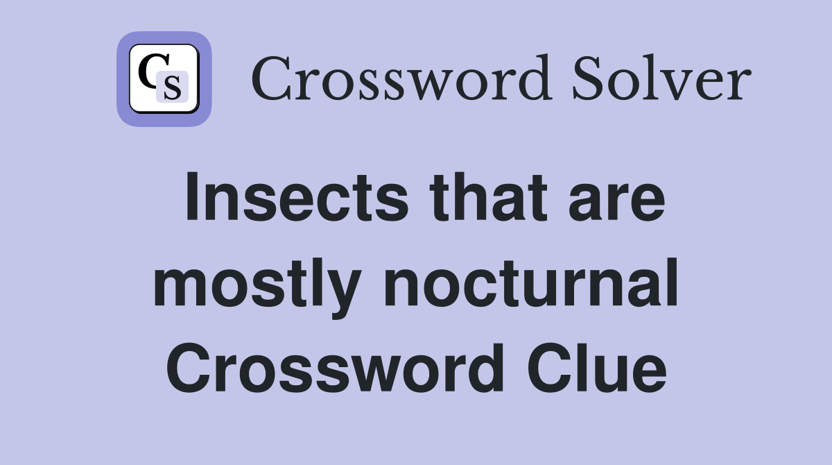 Insects that are mostly nocturnal Crossword Clue