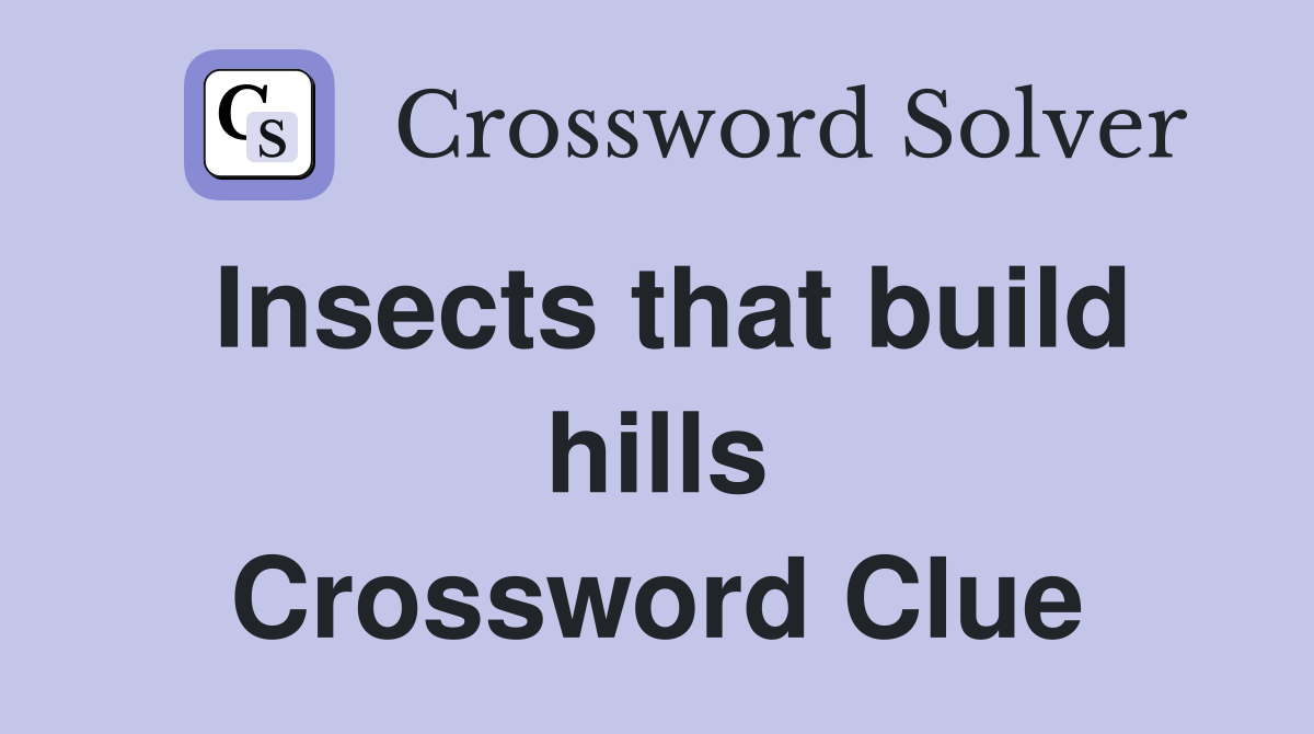 Insects that build hills Crossword Clue